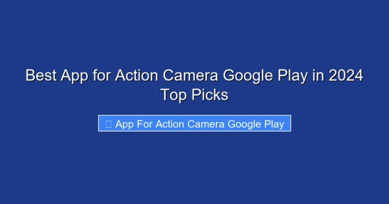 Best App for Action Camera Google Play in 2024 Top Picks