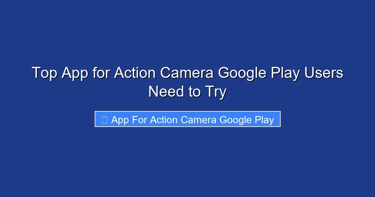 Top App for Action Camera Google Play Users Need to Try
