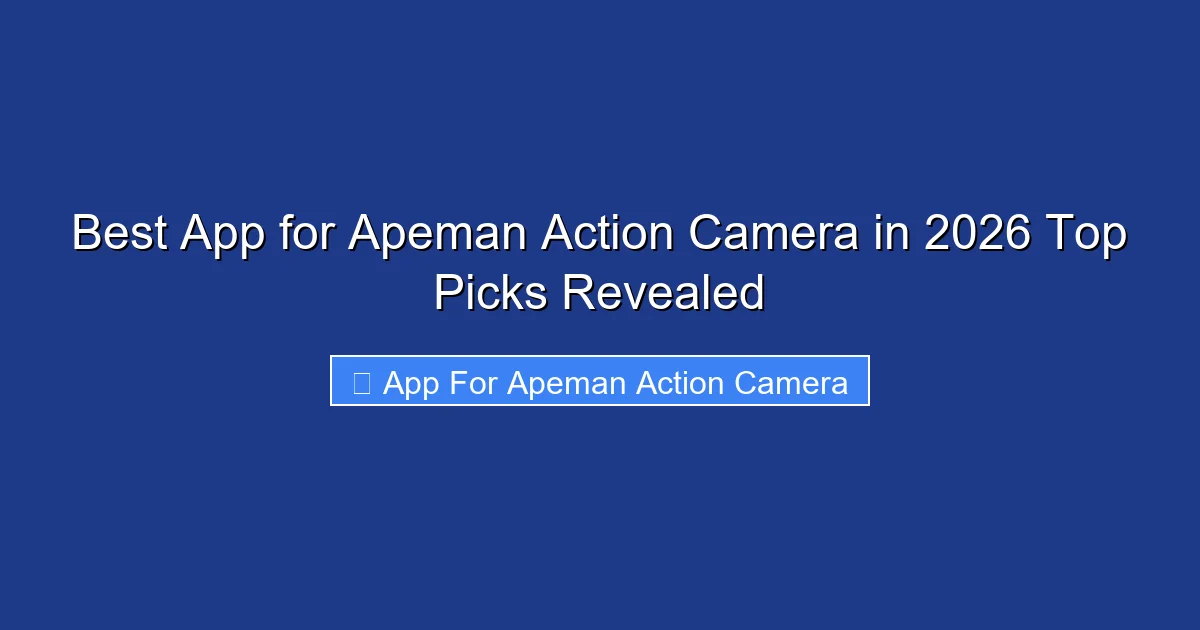 Best App for Apeman Action Camera in 2026 Top Picks Revealed