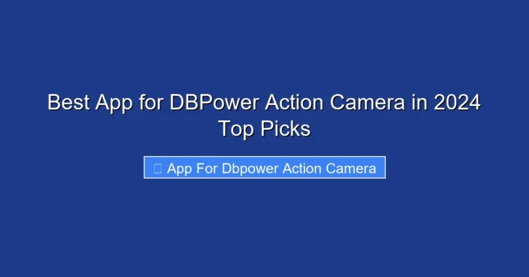 Best App for DBPower Action Camera in 2024 Top Picks