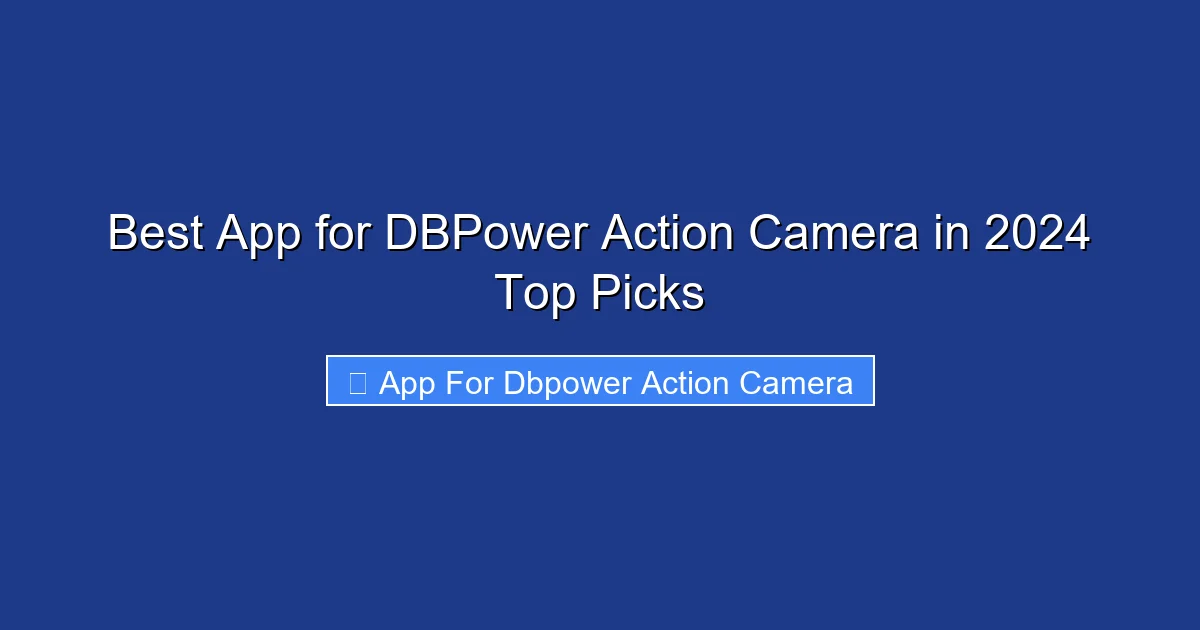 Best App for DBPower Action Camera in 2024 Top Picks