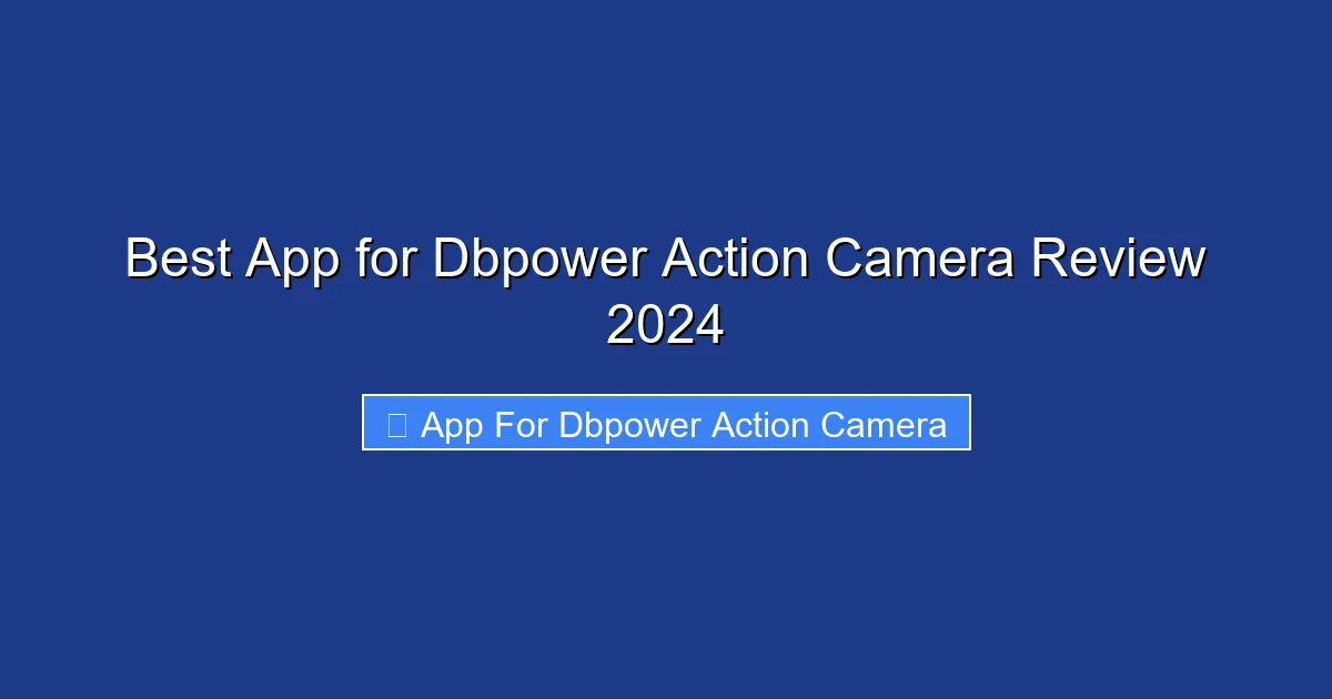Best App for Dbpower Action Camera Review 2024