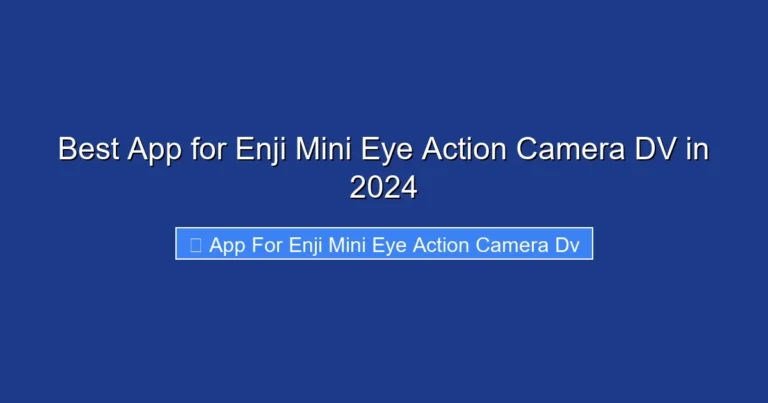 Best App for Enji Mini Eye Action Camera DV in 2024