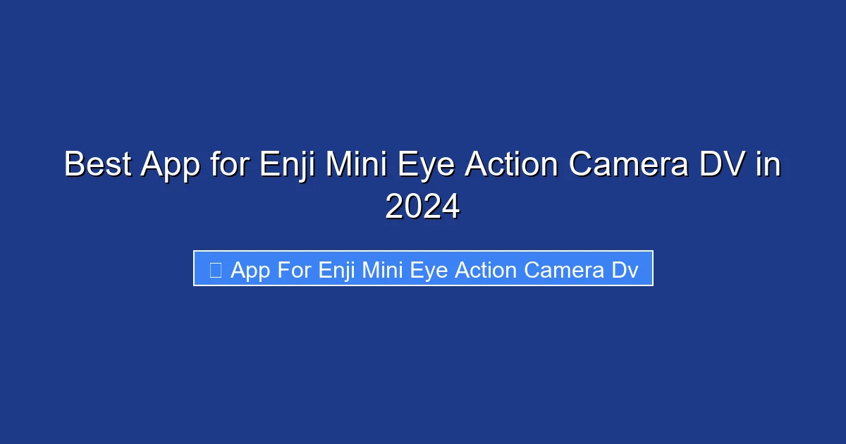 Best App for Enji Mini Eye Action Camera DV in 2024
