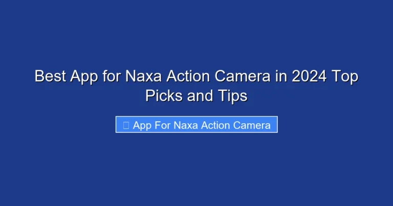 Best App for Naxa Action Camera in 2024 Top Picks and Tips