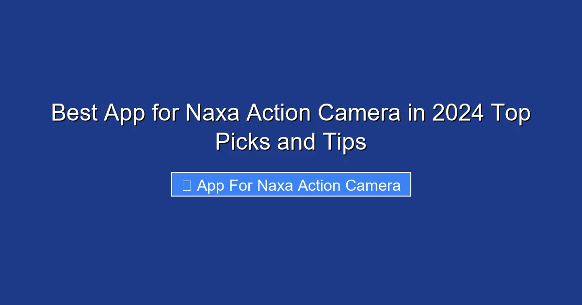 Best App for Naxa Action Camera in 2024 Top Picks and Tips
