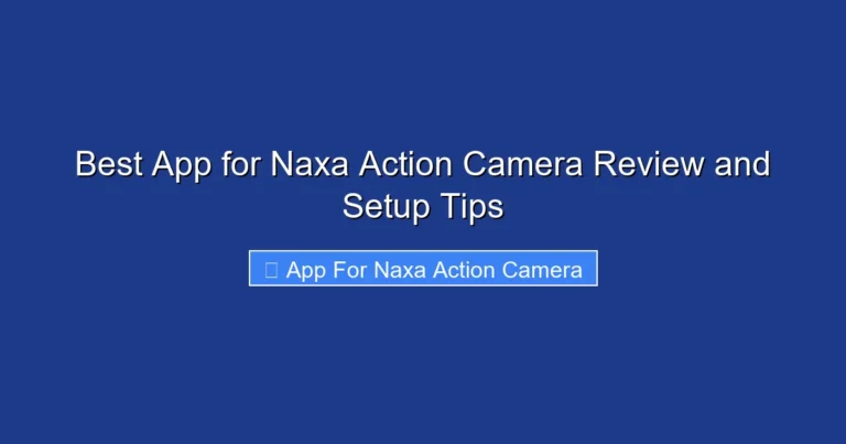 Best App for Naxa Action Camera Review and Setup Tips