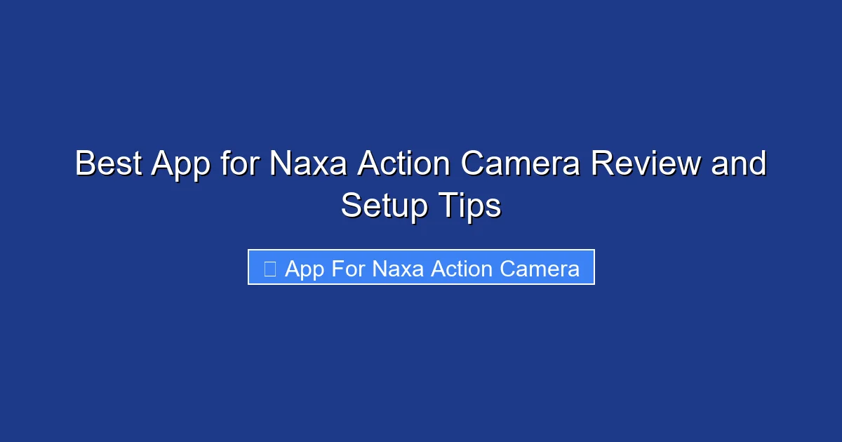 Best App for Naxa Action Camera Review and Setup Tips