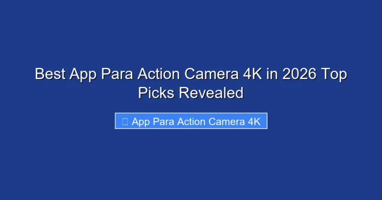 Best App Para Action Camera 4K in 2026 Top Picks Revealed