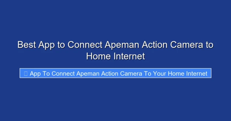 Best App to Connect Apeman Action Camera to Home Internet