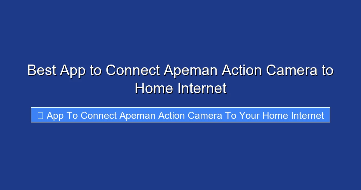 Best App to Connect Apeman Action Camera to Home Internet