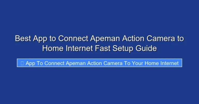 Best App to Connect Apeman Action Camera to Home Internet Fast Setup Guide