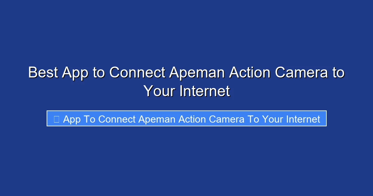 Best App to Connect Apeman Action Camera to Your Internet