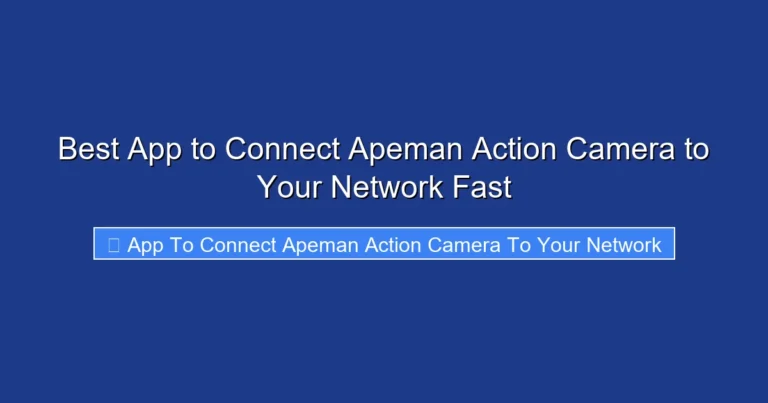 Best App to Connect Apeman Action Camera to Your Network Fast