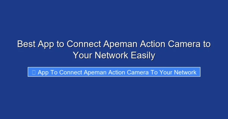 Best App to Connect Apeman Action Camera to Your Network Easily
