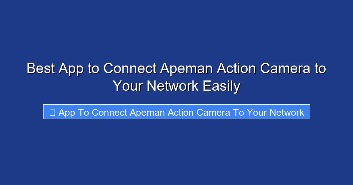 Best App to Connect Apeman Action Camera to Your Network Easily