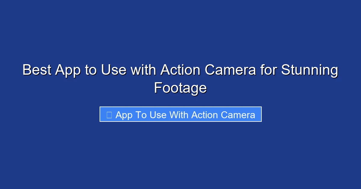 Best App to Use with Action Camera for Stunning Footage