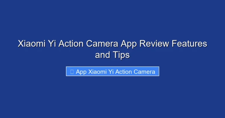Xiaomi Yi Action Camera App Review Features and Tips