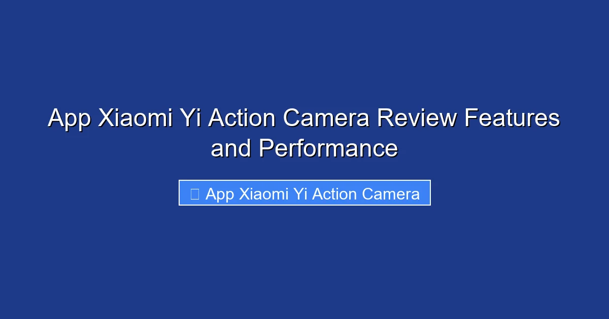 App Xiaomi Yi Action Camera Review Features and Performance