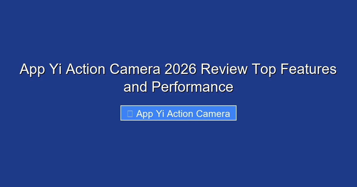 App Yi Action Camera 2026 Review Top Features and Performance