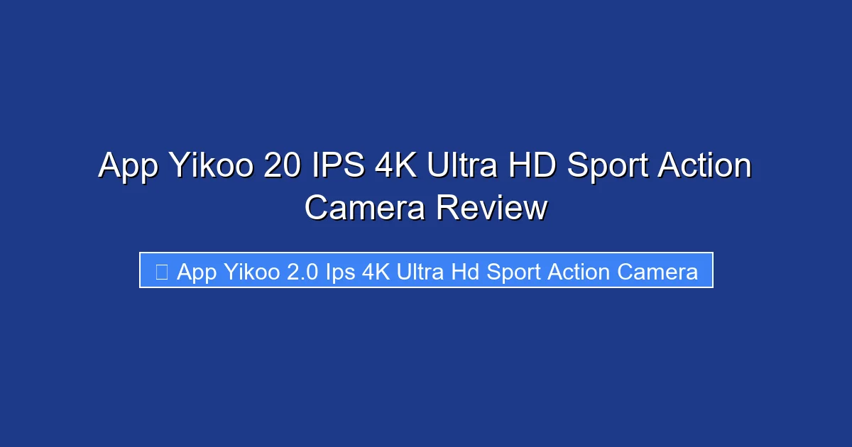 App Yikoo 20 IPS 4K Ultra HD Sport Action Camera Review