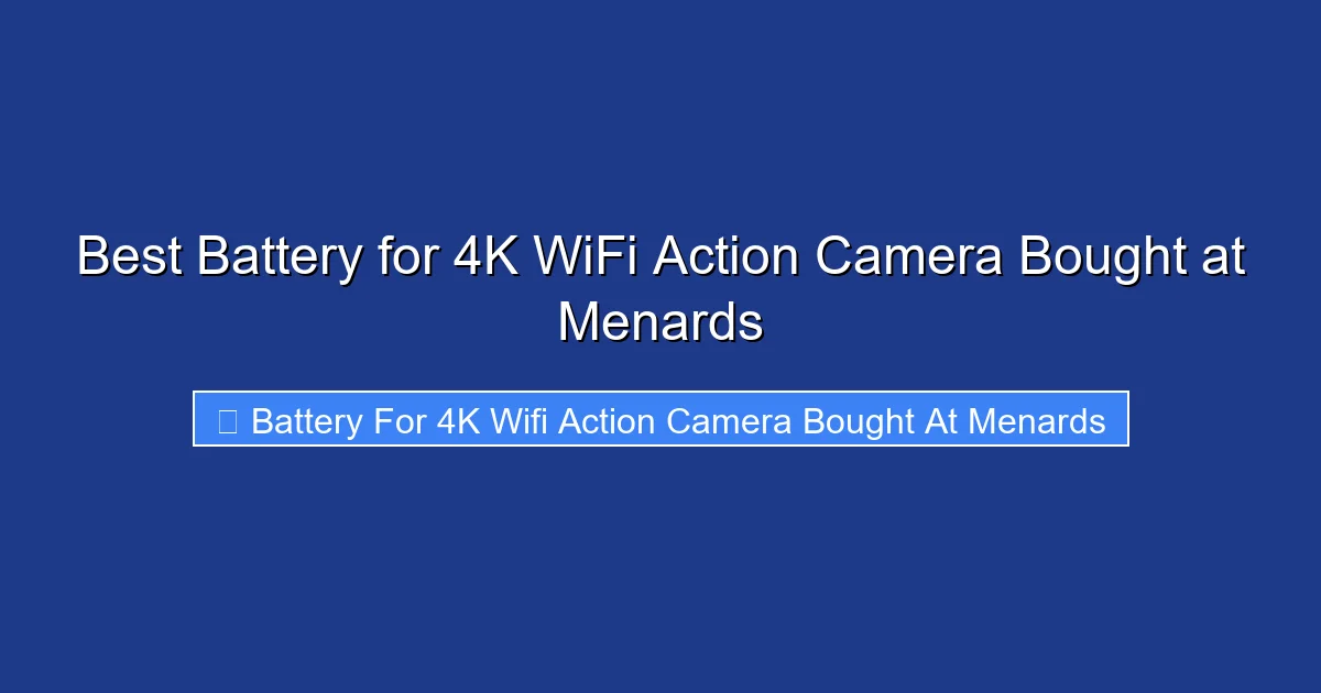 Best Battery for 4K WiFi Action Camera Bought at Menards