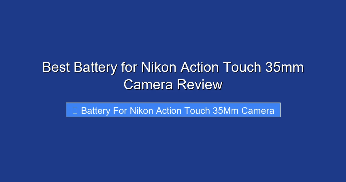 Best Battery for Nikon Action Touch 35mm Camera Review