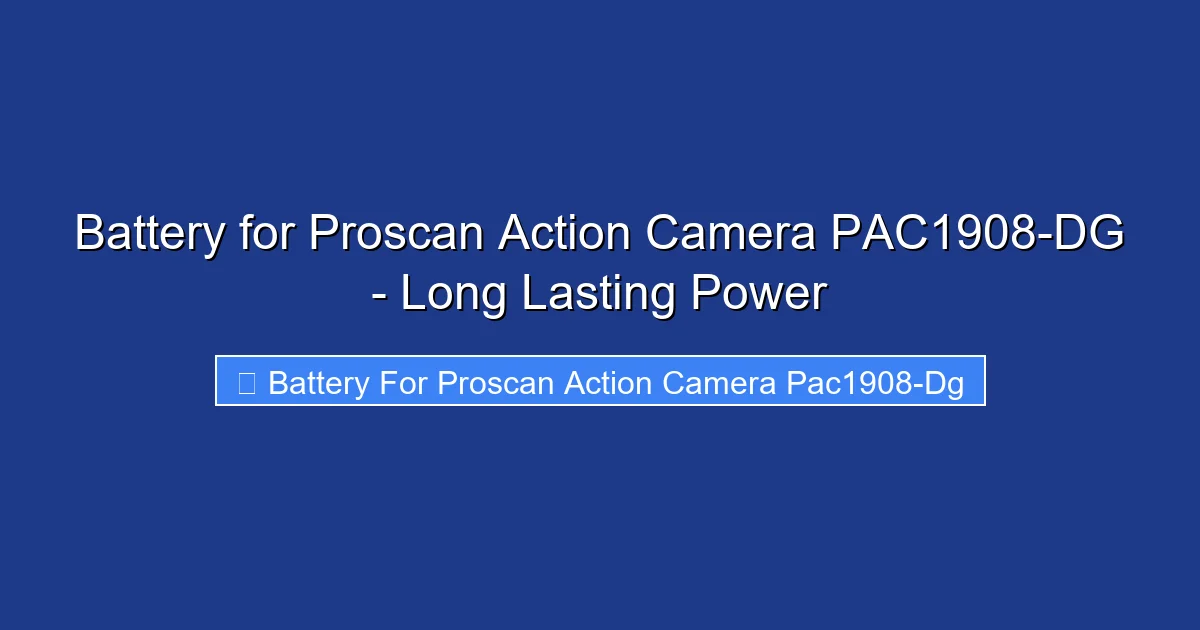 Battery for Proscan Action Camera PAC1908-DG - Long Lasting Power
