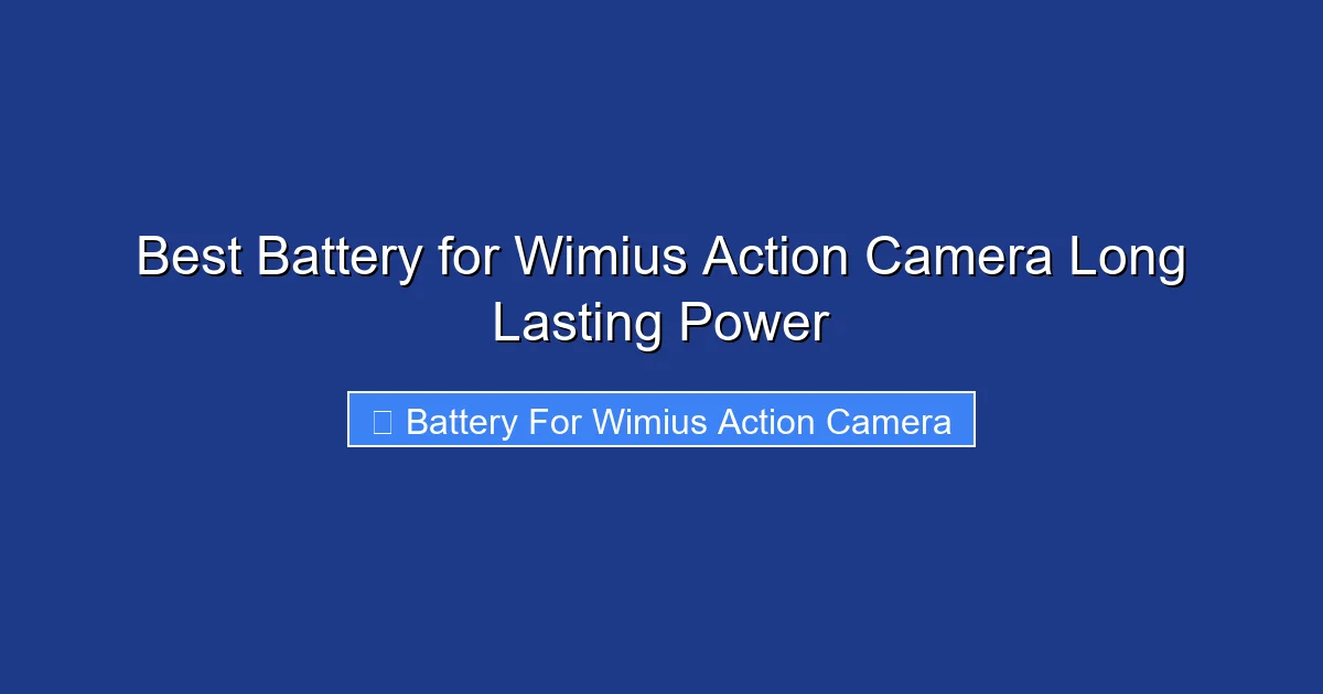 Best Battery for Wimius Action Camera Long Lasting Power