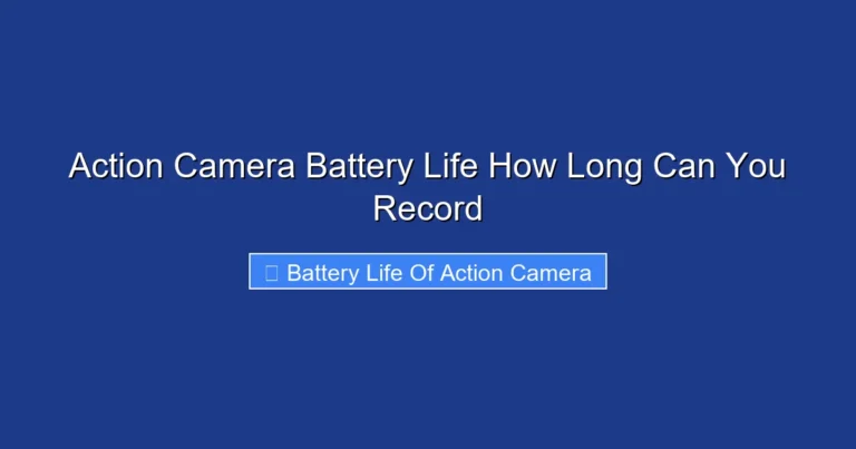 Action Camera Battery Life How Long Can You Record