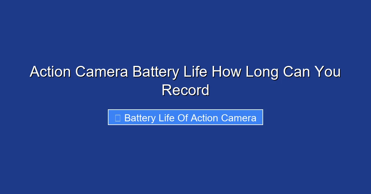 Action Camera Battery Life How Long Can You Record