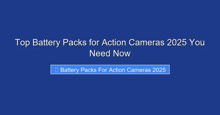 Top Battery Packs for Action Cameras 2025 You Need Now