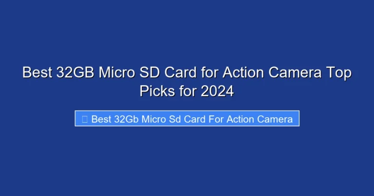 Best 32GB Micro SD Card for Action Camera Top Picks for 2024