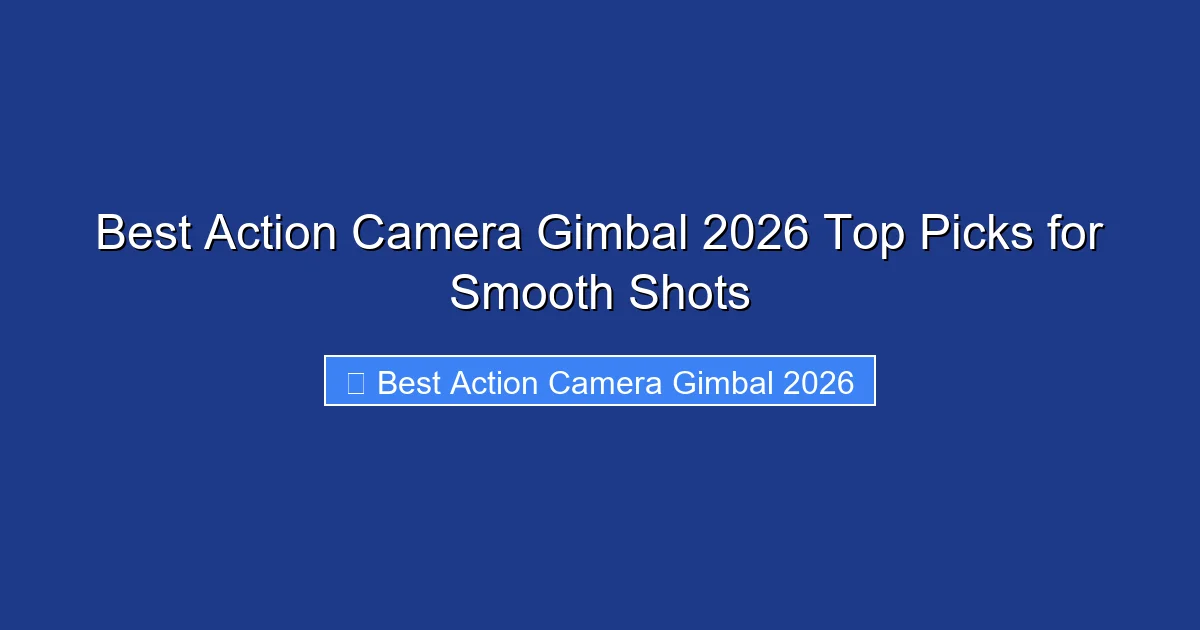 Best Action Camera Gimbal 2026 Top Picks for Smooth Shots