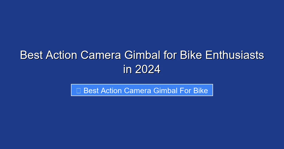 Best Action Camera Gimbal for Bike Enthusiasts in 2024