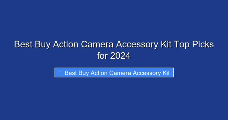 Best Buy Action Camera Accessory Kit Top Picks for 2024