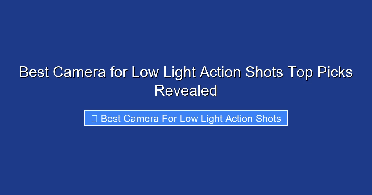 Best Camera for Low Light Action Shots Top Picks Revealed