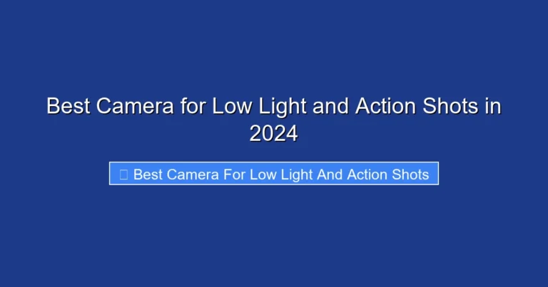 Best Camera for Low Light and Action Shots in 2024