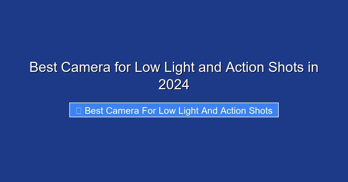 Best Camera for Low Light and Action Shots in 2024