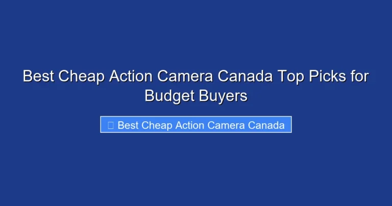 Best Cheap Action Camera Canada Top Picks for Budget Buyers