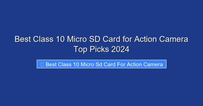 Best Class 10 Micro SD Card for Action Camera Top Picks 2024