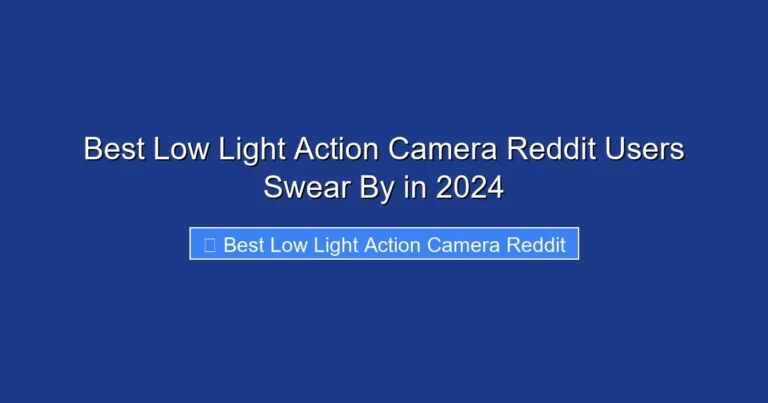 Best Low Light Action Camera Reddit Users Swear By in 2024