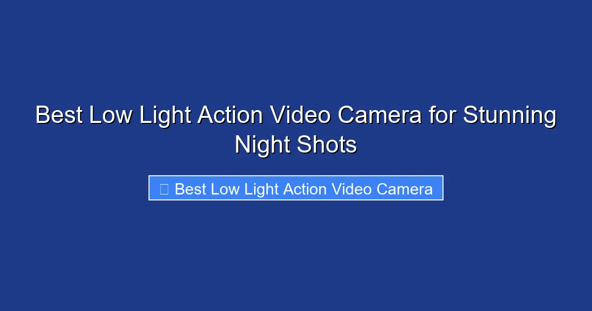 Best Low Light Action Video Camera for Stunning Night Shots