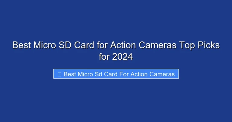 Best Micro SD Card for Action Cameras Top Picks for 2024