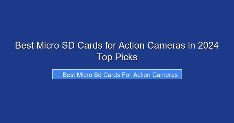 Best Micro SD Cards for Action Cameras in 2024 Top Picks