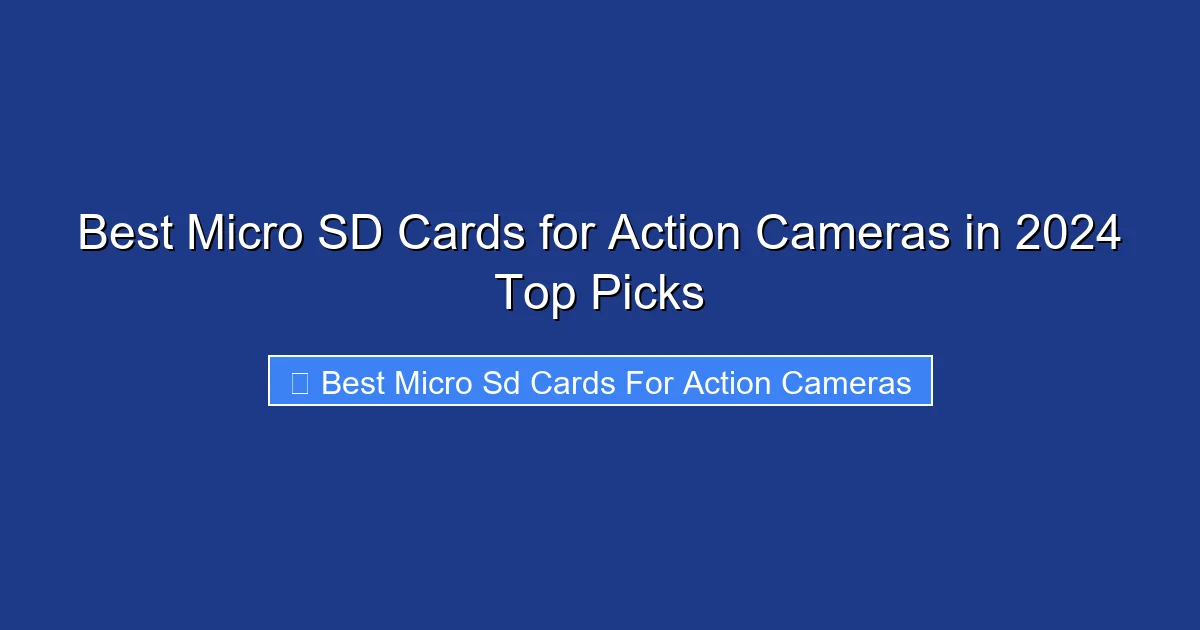 Best Micro SD Cards for Action Cameras in 2024 Top Picks