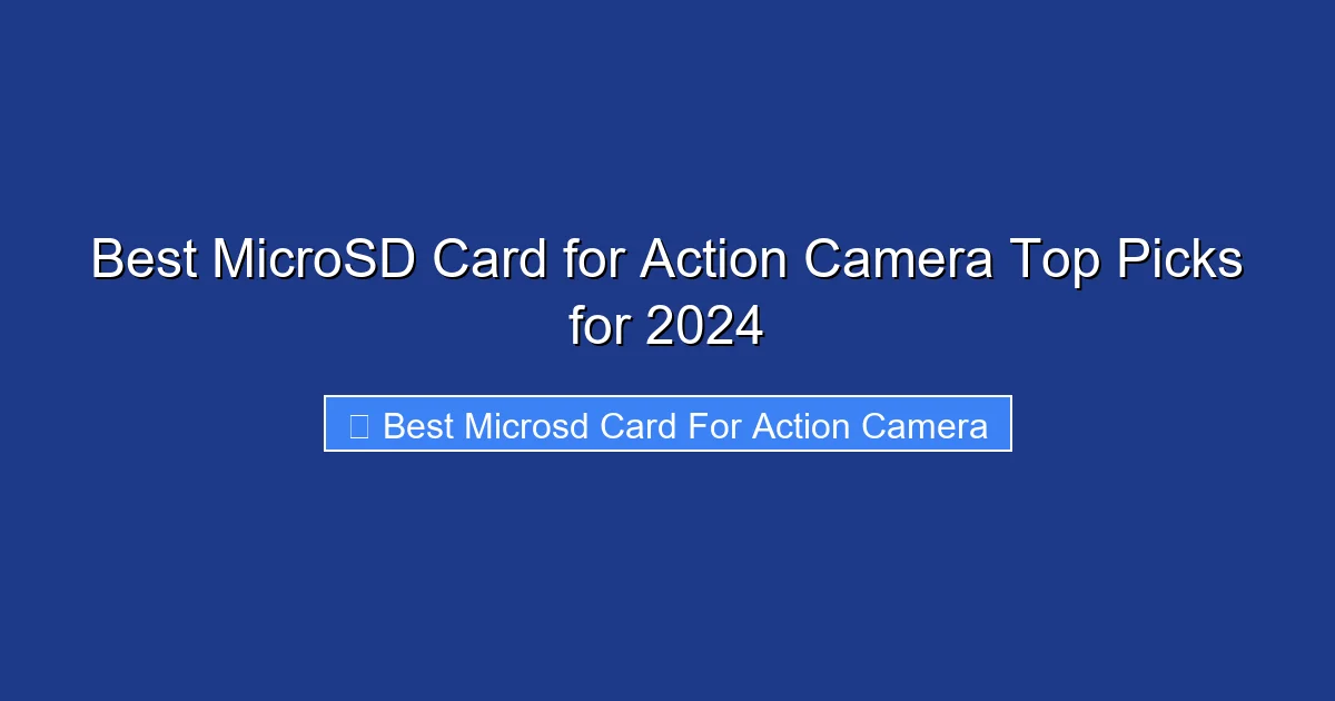 Best MicroSD Card for Action Camera Top Picks for 2024