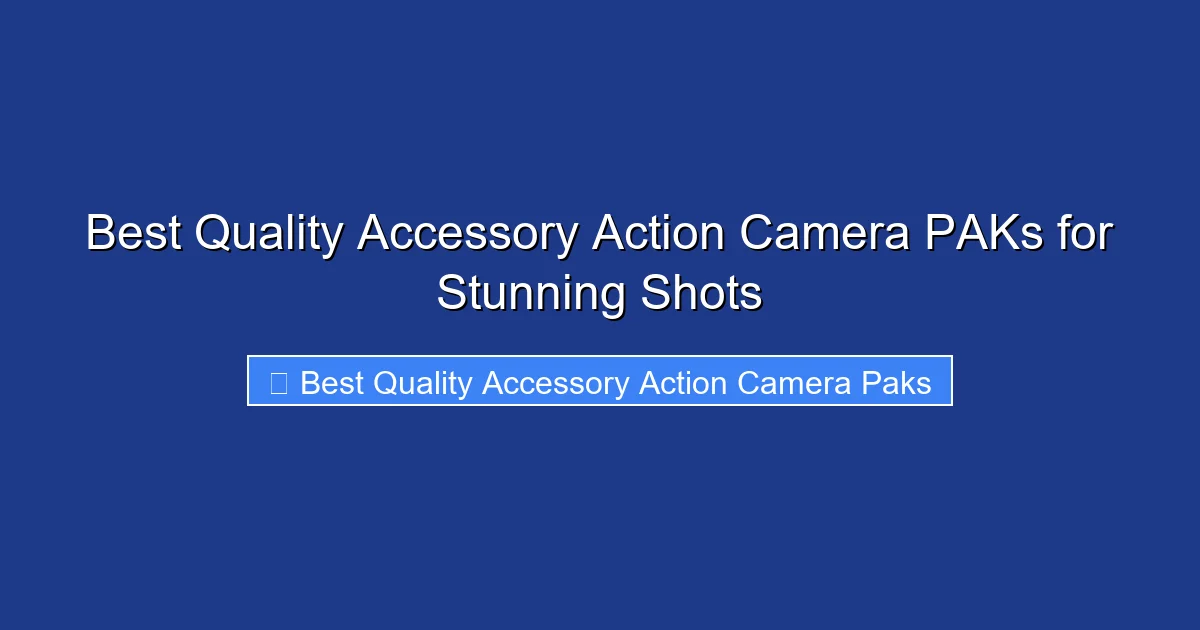 Best Quality Accessory Action Camera PAKs for Stunning Shots