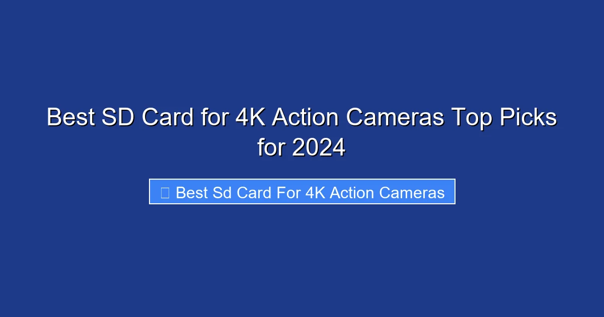 Best SD Card for 4K Action Cameras Top Picks for 2024