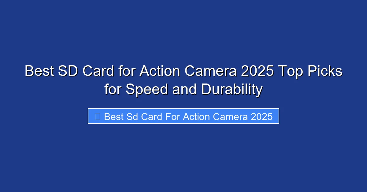 Best SD Card for Action Camera 2025 Top Picks for Speed and Durability